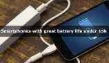 Best smartphones under Rs. 15,000 with great battery backup