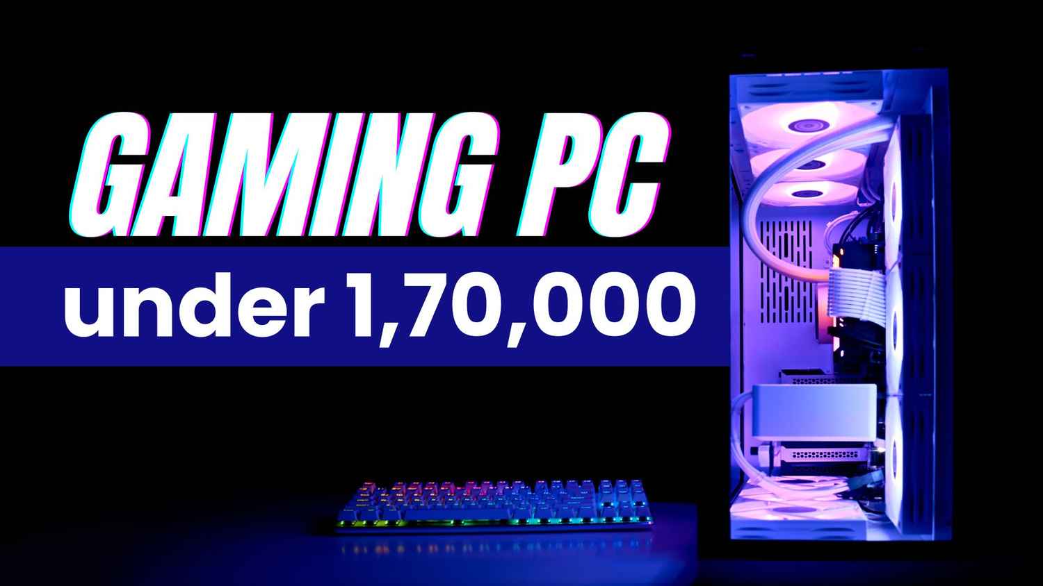 Best gaming PC under ₹1,70,000 in March 2025: CPU, GPU, Motherboard, RAM, PSU, Storage, and Cabinet