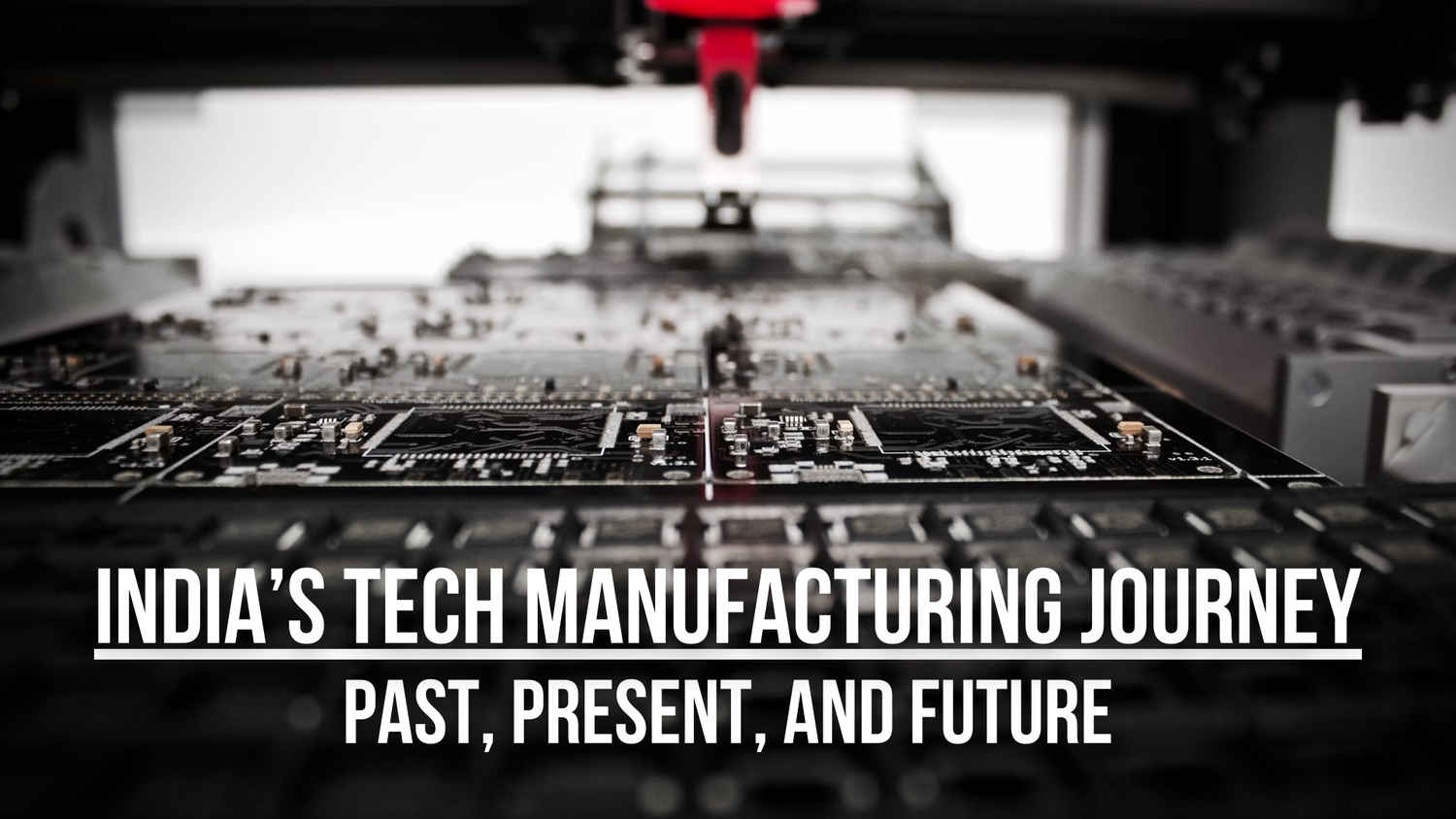 India’s Tech Manufacturing Landscape: Past, present and future of Indian tech manufacturing