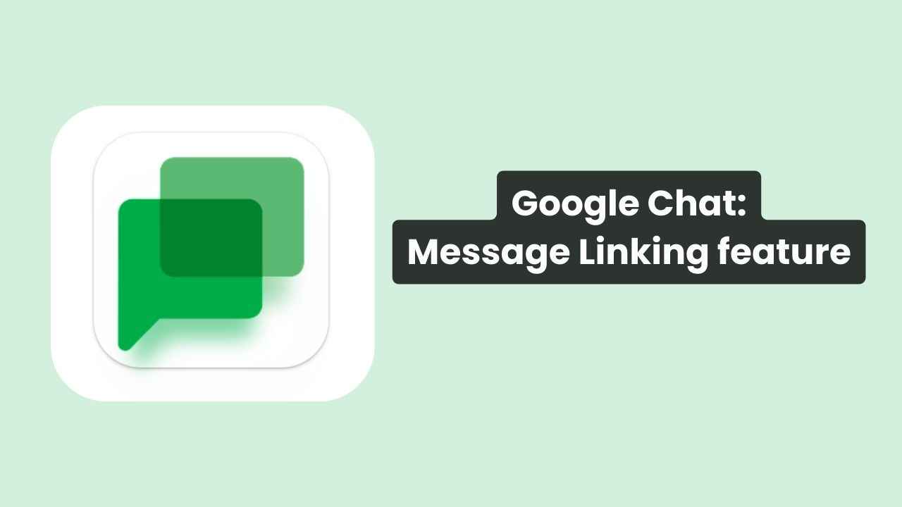 Google Chat gains new message linking feature: Here’s how to use it