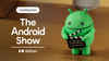 Google set to host first ever Android Show IO edition this week: Android 16, Gemini enhancements and more to expect