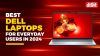 Best Dell Laptops for Everyday Users in 2024