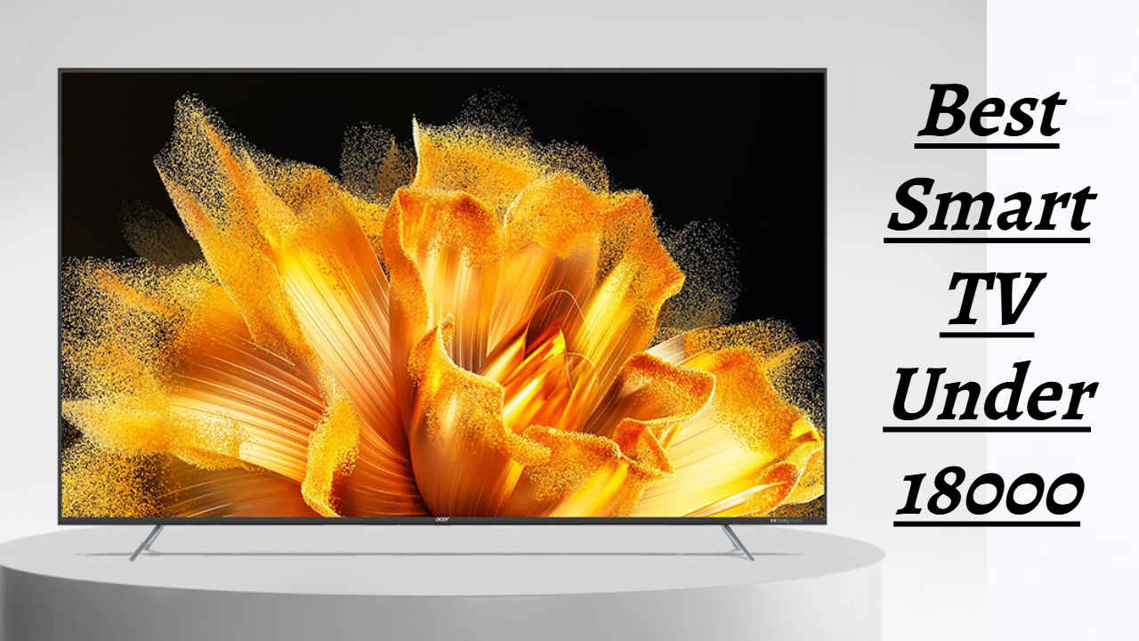 Best Smart TV Under 18000: अप्रतिम फीचर्ससह येतात 43 इंचपर्यंतचे टीव्ही, मुव्ही पाहण्यात येईल आणखी मज्जा! 