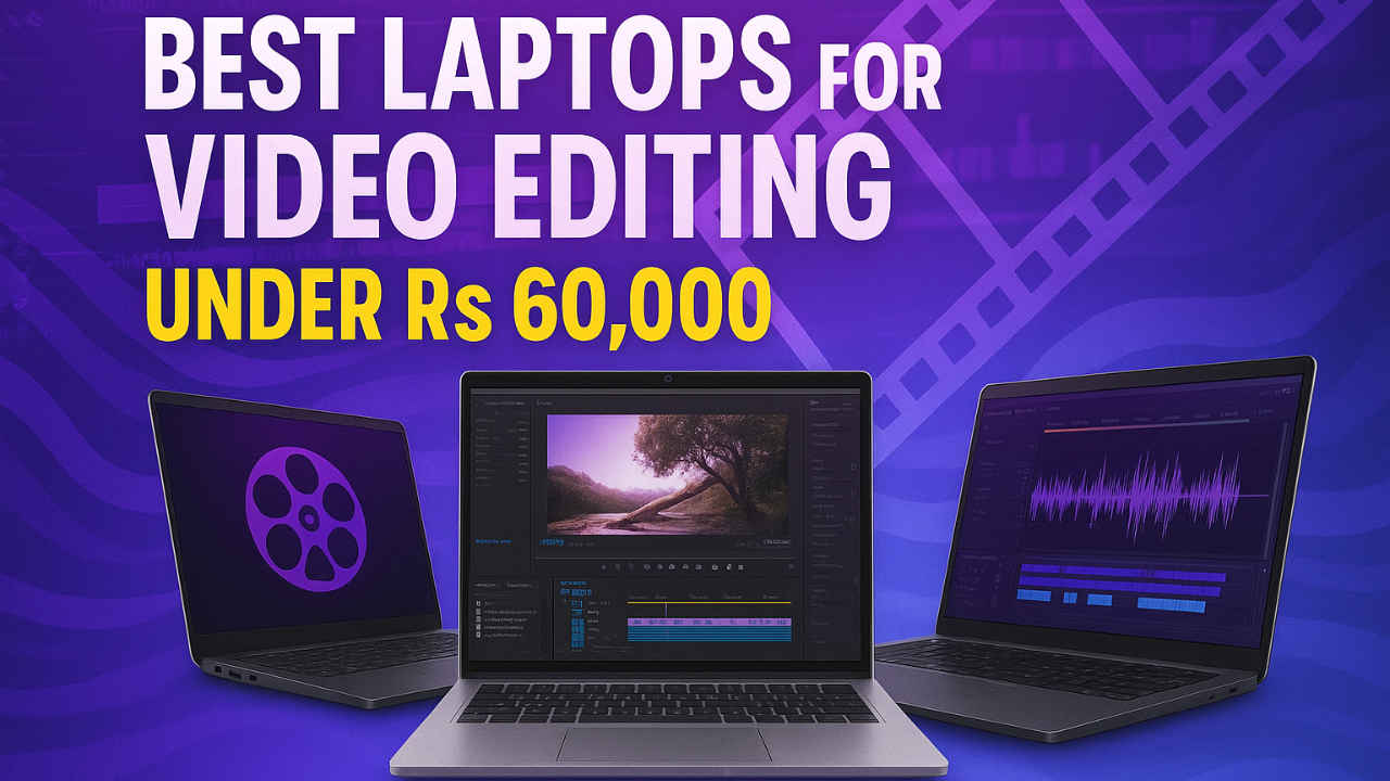 Best laptops for video editing under Rs 60,000