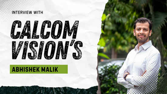 Make in India sounds good, but in reality, we are still largely at assemble in India: Calcom Vision’s Abhishek Malik