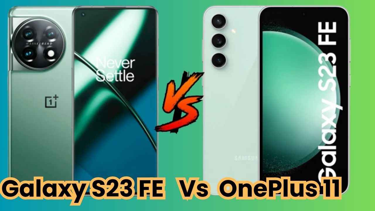 Samsung Galaxy S23 FE Vs OnePlus 11:60ஆயிரம் விலையில் வரும் இந்த இரு போனில் எது பெஸ்ட்?