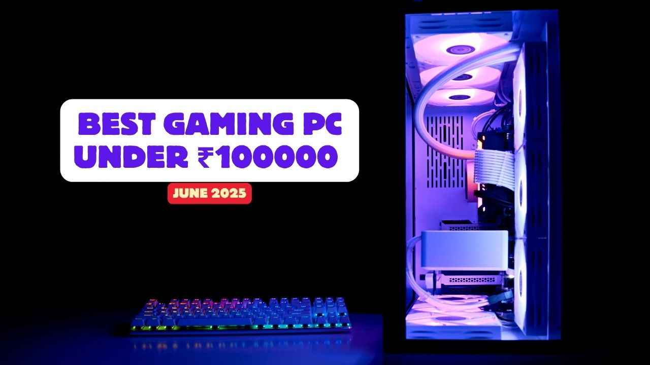 Best Gaming PC Under ₹1,00,000 in June 2025 – CPU, GPU, Motherboard, RAM, Storage, PSU, Cooler and Cabinet