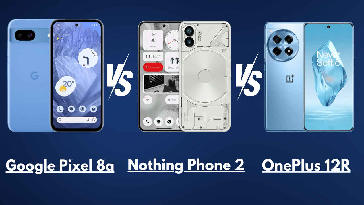 Google Pixel 8a vs OnePlus 12R vs Nothing Phone 2: 50 हजार के बजट में कौन मार रहा बाज़ी, देखें तुलना