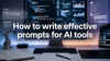 How to write effective prompts for AI tools
