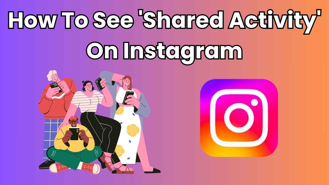 How to see ‘shared activity’ on Instagram: Step-by-step guide