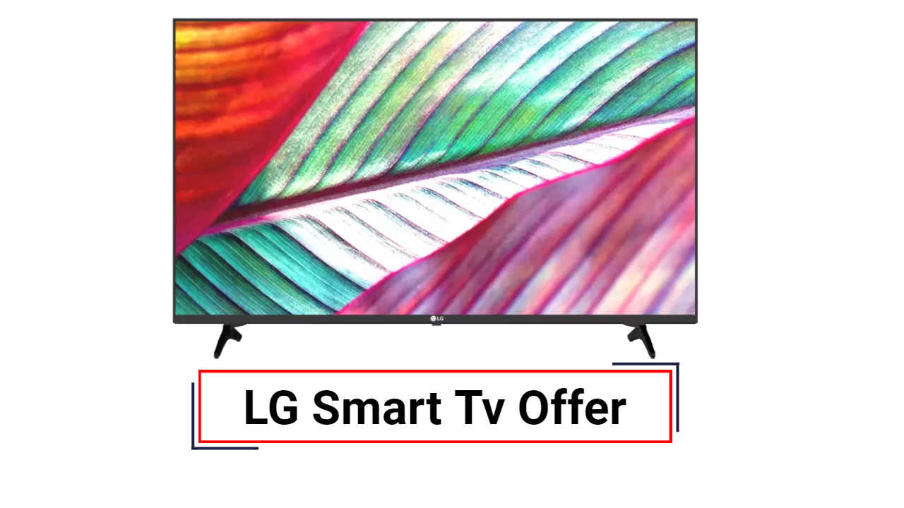 LG Smart Tv పైన భారీ డిస్కౌంట్ ఆఫర్ ప్రకటించిన Flipkart