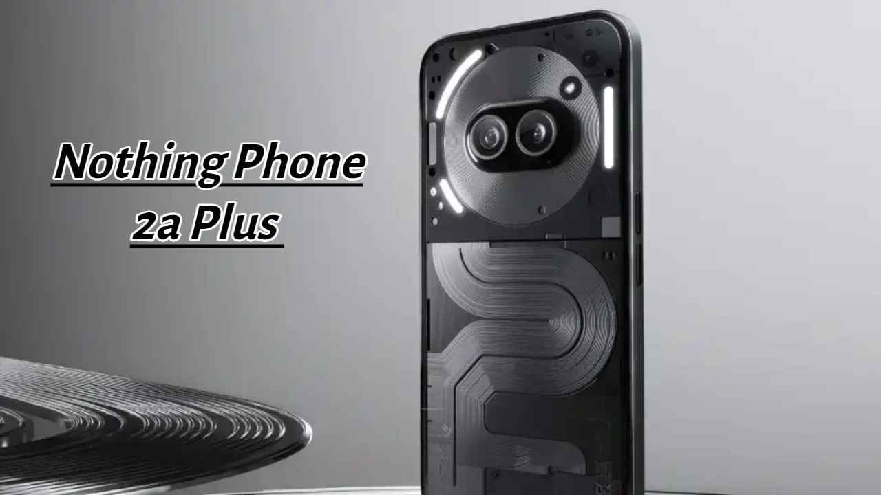 50MP सेल्फी कॅमेरासह Nothing Phone (2a) Plus फोन भारतात लाँच, जाणून घ्या किंमत आणि Powerful स्पेसिफिकेशन्स 