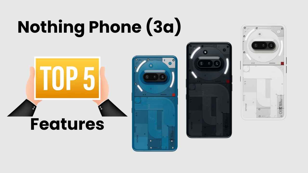 Nothing Phone (3a): టాప్ 5 ఫీచర్స్ మరియు ప్రైస్ తెలుసుకోండి.!