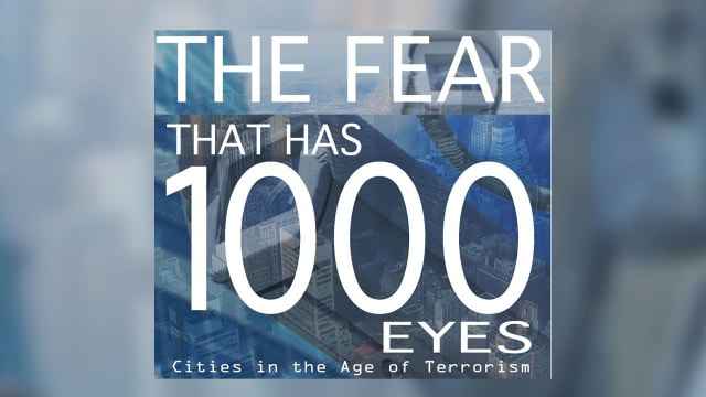The Fear That Has 1,000 Eyes: Cities in the Age of Terrorism
