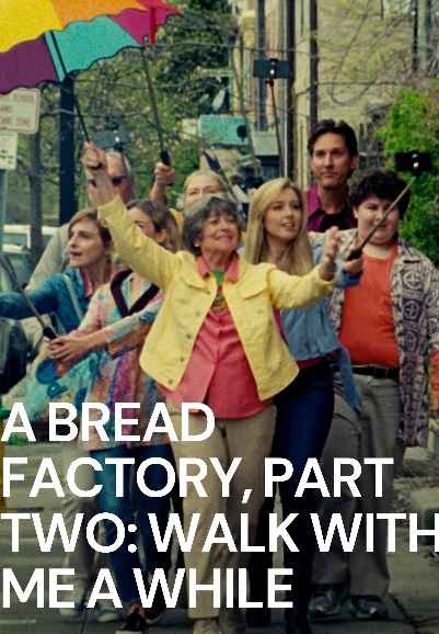 A Bread Factory, Part Two: Walk with Me a While