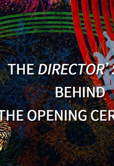 Behind the Opening Ceremony: The Director's Cut