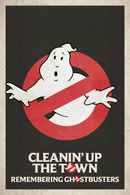 Cleanin' Up the Town: Remembering Ghostbusters Poster 1