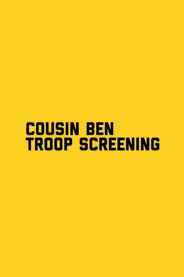 Cousin Ben Troop Screening