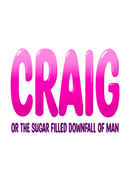 Craig: or the Sugar-Filled Downfall of Man Poster 2