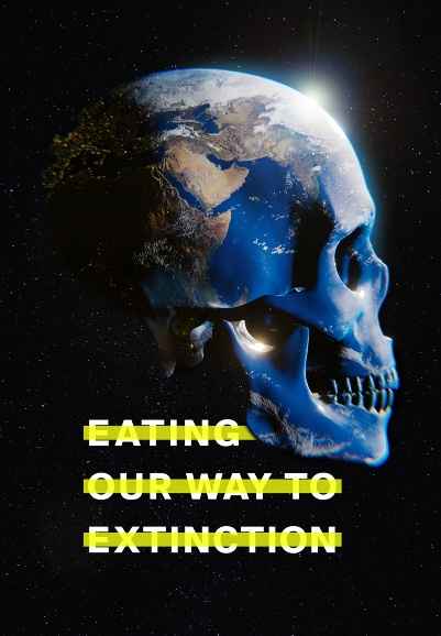 Eating Our Way To Extinction