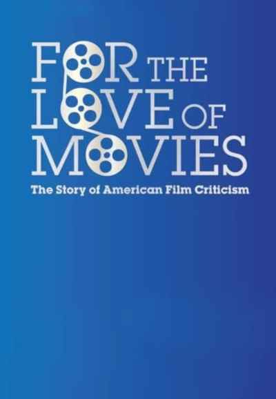 For the Love of Movies: The Story of American Film Criticism