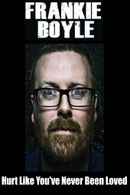 Frankie Boyle: Hurt Like You've Never Been Loved Poster 3