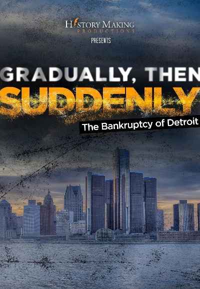 Gradually, Then Suddenly: The Bankruptcy of Detroit Movie (2022 ...