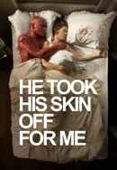 He Took His Skin Off for Me Poster 6