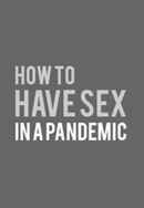 How to Have Sex in a Pandemic Poster 2