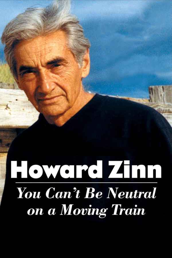 Howard Zinn: You Can't Be Neutral on a Moving Train Poster 4