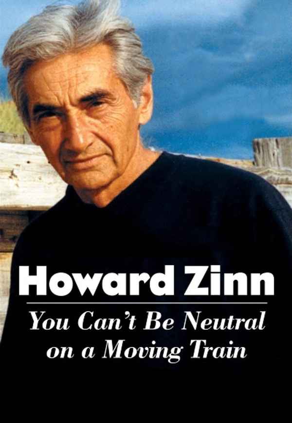 Howard Zinn: You Can't Be Neutral on a Moving Train Poster 6