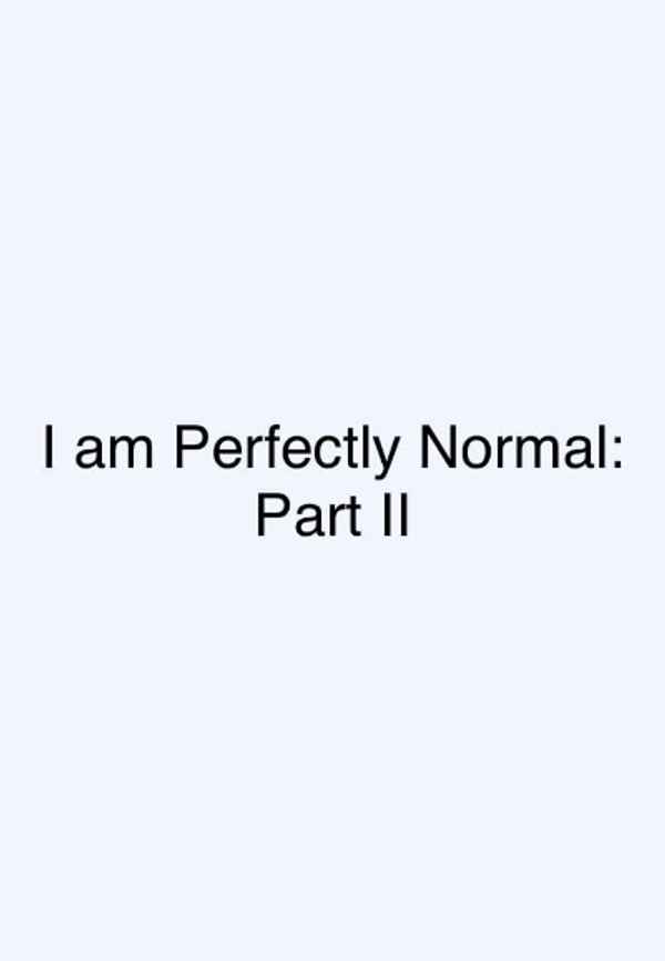 I am Perfectly Normal: Part II Poster 3