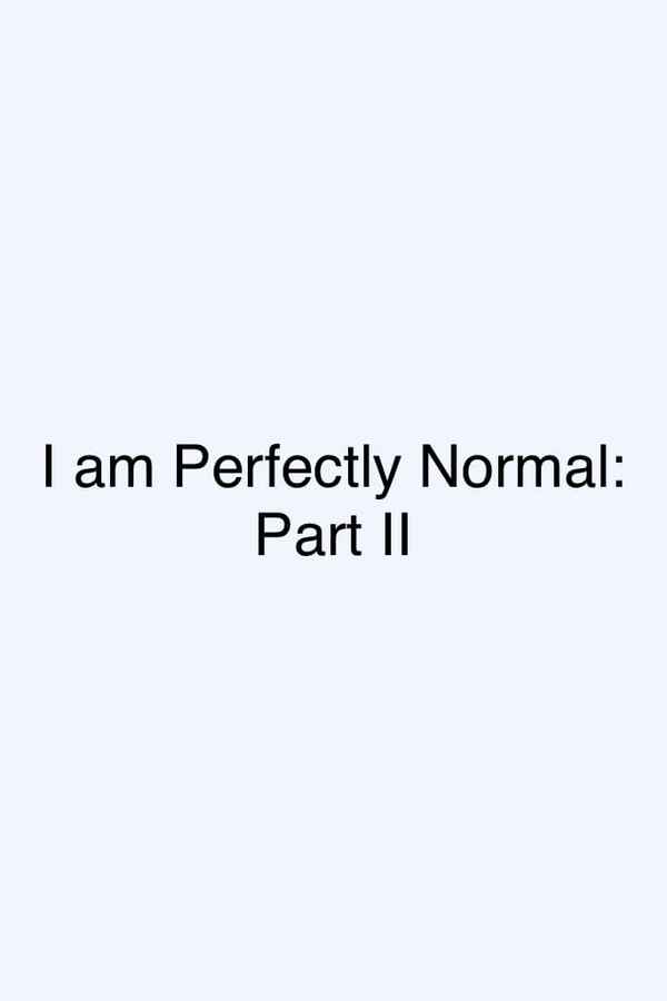 I am Perfectly Normal: Part II Poster 2