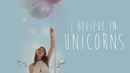 I Believe in Unicorns Poster 1