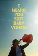 I Heard You Edit Baby Videos Poster 4