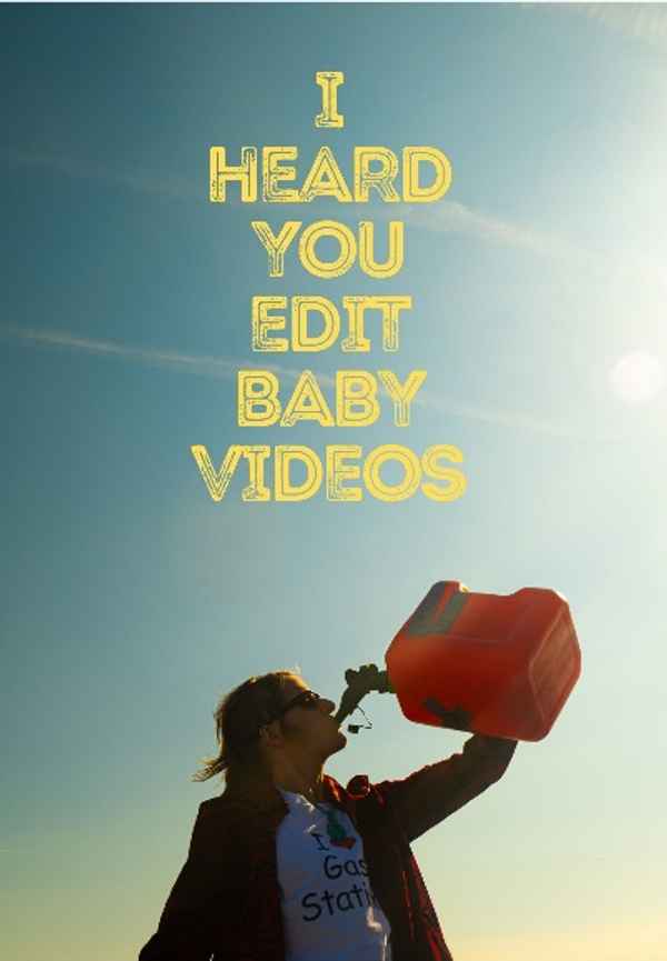 I Heard You Edit Baby Videos Poster 4