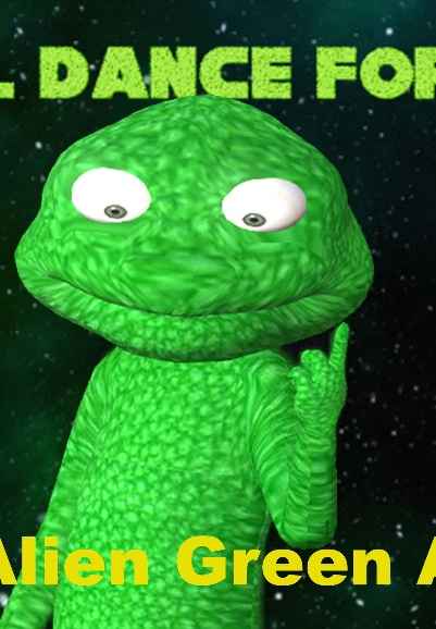 I'm Alien Green Alien: I will dance for you