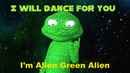 I'm Alien Green Alien: I will dance for you Poster 1