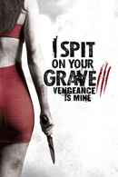 I Spit on Your Grave III: Vengeance is Mine Poster 1