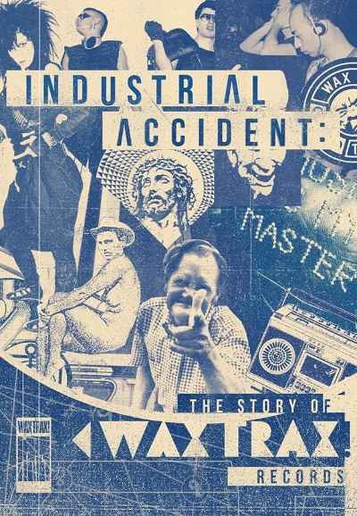 Industrial Accident: The Story of Wax Trax! Records