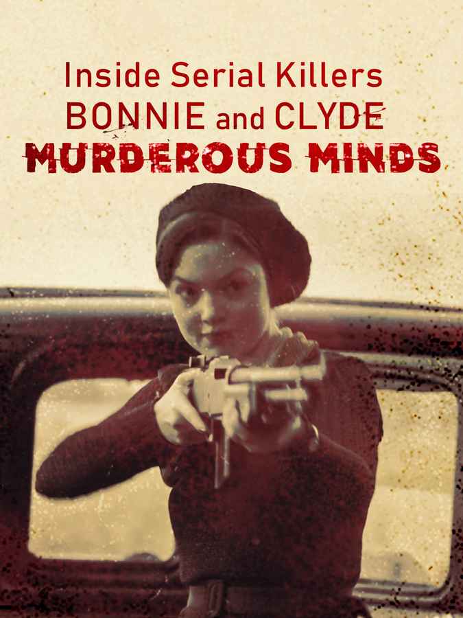 Inside Serial Killers Bonnie and Clyde - Murderous Minds