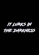 It Lurks in the Darkness Poster 1
