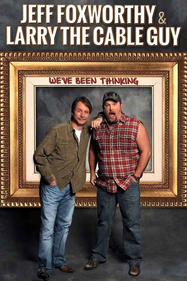 Jeff Foxworthy and Larry the Cable Guy: We’ve Been Thinking... Poster 3