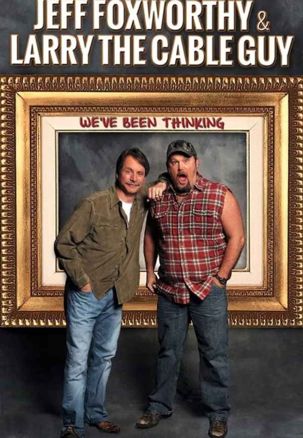 Jeff Foxworthy and Larry the Cable Guy: We’ve Been Thinking... Poster 6