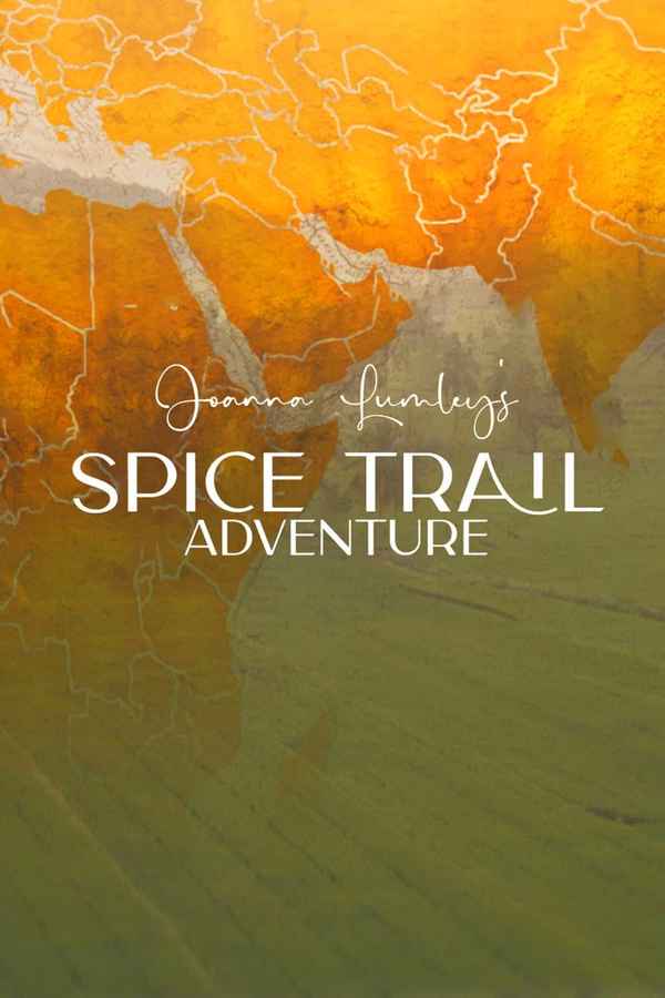 Joanna Lumley’s Spice Trail Adventure Poster 3
