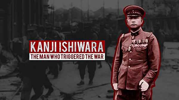 KANJI ISHIWARA, THE MAN WHO TRIGGERED THE WAR Poster 3