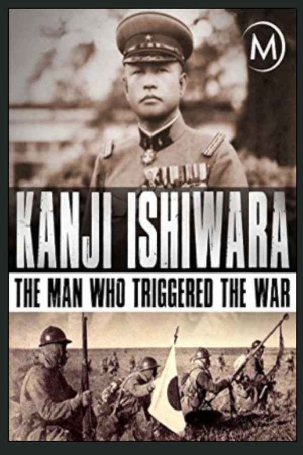 Kanji Ishiwara: The Man Who Triggered the War Poster 2