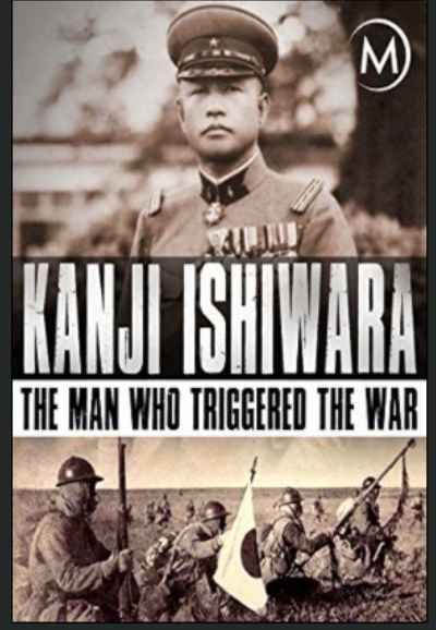 Kanji Ishiwara: The Man Who Triggered the War
