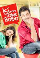 Ki Kore Toke Bolbo Poster 6