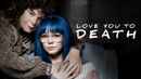 Love You To Death Poster 6